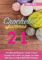 Crochet Patterns: The Ultimate Beginner's Guide To learn Crochet and create Any Design You Want with Easy-to-Follow Illustration Patterns. - Eleanor Patel - cover