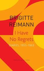 I Have No Regrets: Diaries, 1955-1963