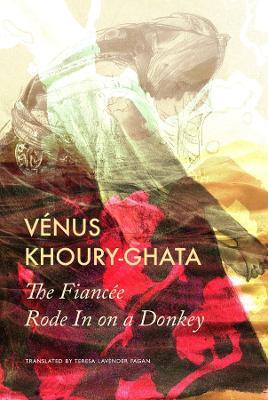 The Fiancée Rode In on a Donkey - Vénus Khoury–ghata,Teresa Lavender Fagan - cover