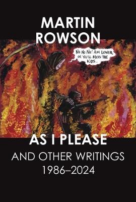 As I Please: And Other Writings, 1986–2024 - Martin Rowson - cover