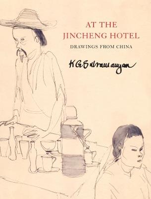 At the Jincheng Hotel: Drawings from China - K. G. Subramanyan - cover