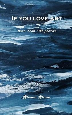 If you love art: More than 100 photos - Steven Stone - cover