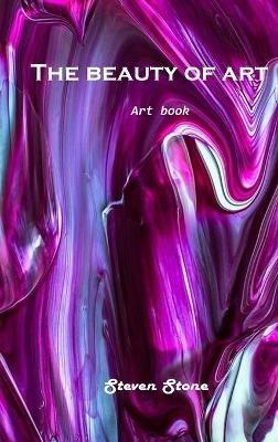 The beauty of art: Art Book - Steven Stone - cover