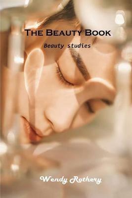 The Beauty Book: Beauty studies - Wendy Rothery - cover