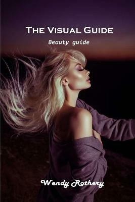 The Visual Guide: Beauty guide - Wendy Rothery - cover