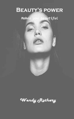 Beauty's power: Makes you beautiful - Wendy Rothery - cover