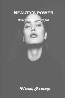 Beauty's power: Makes you beautiful - Wendy Rothery - cover