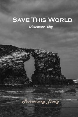 Save This World: Discover why - Rosemary Doug - cover