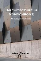 Architecture in monochrome: An illustrated book - Axel Donovan - cover