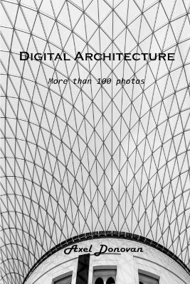 Digital Architecture: More than 100 photos - Axel Donovan - cover