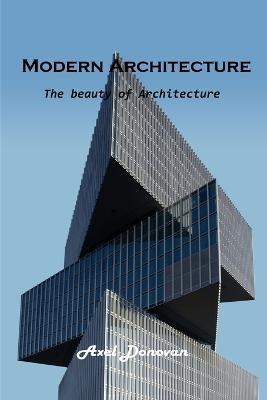 Modern Architecture: The beauty of Architecture - Axel Donovan - cover