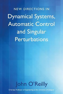 New Directions in Dynamical Systems, Automatic Control and Singular Perturbations - John O'Reilly - cover