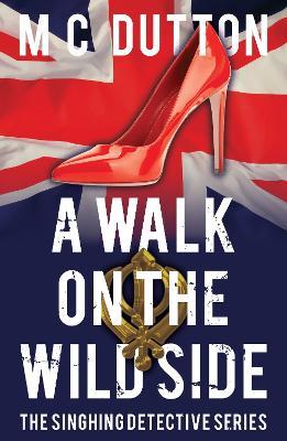 A Walk on the Wild Side: The fourth in the Singhing Detective Series - M C Dutton - cover
