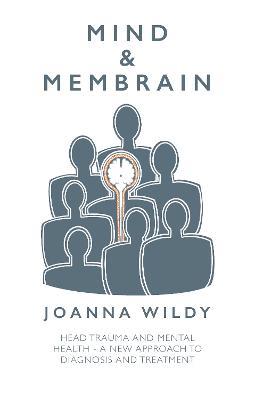 Mind & Membrain: Head Trauma and Mental Health - A New Approach to Diagnosis and Treatment - Joanna Wildy - cover