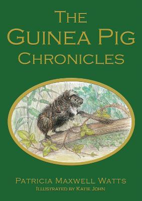 The Guinea Pig Chronicles - Patricia Maxwell Watts - cover
