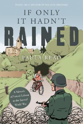 If Only it Hadn't Rained: A Memoir of Forced Labour in the Second World War - Paula Read - cover