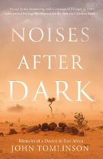 Noises After Dark: Memoirs of a Doctor in East Africa