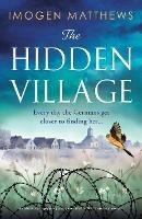 The Hidden Village: An absolutely gripping and emotional World War II historical novel - Imogen Matthews - cover