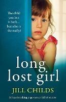 Long Lost Girl: A heartbreaking page-turner full of secrets - Jill Childs - cover