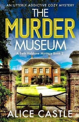 The Murder Museum: An utterly addictive cozy mystery - Alice Castle - cover