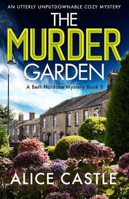 The Murder Garden: An utterly unputdownable cozy mystery - Alice Castle - cover