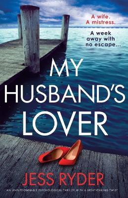 My Husband's Lover: An unputdownable psychological thriller with a breathtaking twist - Jess Ryder - cover