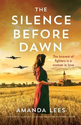 The Silence Before Dawn: An absolutely heartbreaking and breathtaking World War II historical novel - Amanda Lees - cover