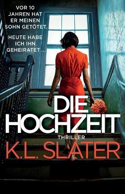 Die Hochzeit: Thriller - K L Slater - cover