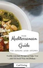 The Mediterranean Guide to Soups and Stews: Healthy and Tasty Recipes to Enjoy Your Diet and Boost Your Metabolism