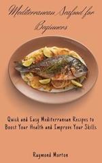 Mediterranean Seafood for Beginners: Quick and Easy Mediterranean Recipes to Boost Your Health and Improve Your Skills