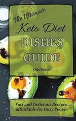 The Ultimate Keto Diet Dishes Guide: Fast and Delicious Recipes affordable for Busy People