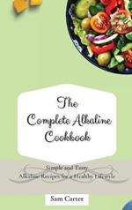The Complete Alkaline Cookbook: Simple and Tasty Alkaline Recipes for a Healthy Lifestyle