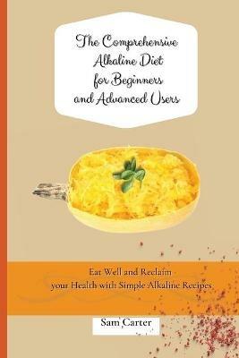 The Comprehensive Alkaline Diet for Beginners and Advanced Users: Quick and Easy Recipes to Rebalance your Metabolism and Improve your Energy - Sam Carter - cover