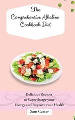 The Comprehensive Alkaline Cookbook Diet: Delicious Recipes to Supercharge your Energy and Improve your Health