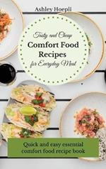 Tasty and Cheap Comfort Food Recipes for Everyday Meal: Quick and easy essential comfort food recipe book