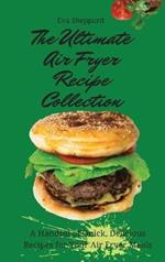 The Ultimate Air Fryer Recipe Collection: A Handful of Quick, Delicious Recipes for Your Air Fryer Meals