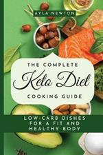The Complete Keto Diet Cooking Guide: Low-carb dishes for a fit and healthy body
