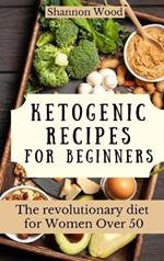 Ketogenic Recipes for Beginners: The revolutionary diet for Women Over 50