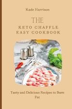 The Keto Chaffle Easy Cookbook: Tasty and Delicious Recipes to Burn Fat