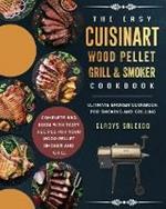 The Easy Cuisinart Wood Pellet Grill and Smoker Cookbook: Ultimate Smoker Cookbook for Smoking and Grilling, Complete BBQ Book with Tasty Recipes for Your Wood Pellet Smoker and Grill