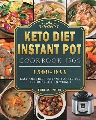 Keto Diet Instant Pot Cookbook 1500: 1500 Days Easy and Fresh Instant Pot Recipes Perfect for Loss Weight - Earl Johnson - cover