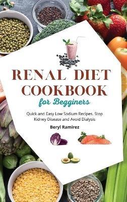 Renal Diet Cookbook for Beginners: Quick and Easy Low Sodium Recipes. Stop Kidney Disease and Avoid Dialysis - Beryl Ramirez - cover