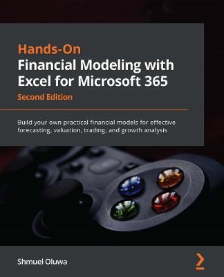 Hands-On Financial Modeling with Excel for Microsoft 365: Build your own practical financial models for effective forecasting, valuation, trading, and growth analysis - Shmuel Oluwa - cover