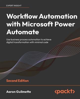 Workflow Automation with Microsoft Power Automate: Use business process automation to achieve digital transformation with minimal code - Aaron Guilmette - cover
