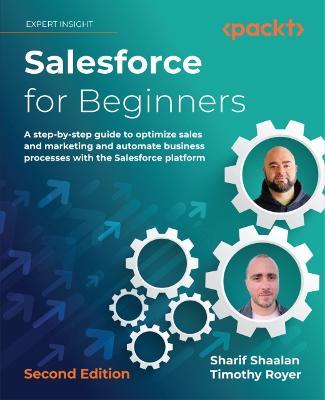 Salesforce for Beginners: A step-by-step guide to optimize sales and marketing and automate business processes with the Salesforce platform - Sharif Shaalan,Timothy Royer - cover