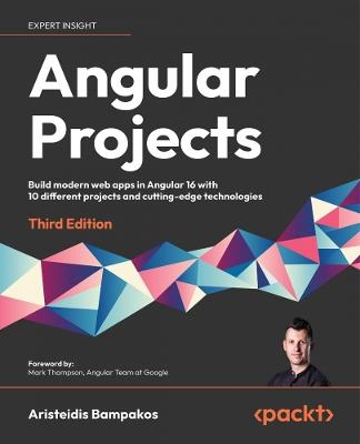 Angular Projects: Build modern web apps in Angular 16 with 10 different projects and cutting-edge technologies - Aristeidis Bampakos - cover