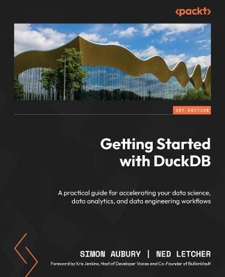 Getting Started with DuckDB: A practical guide for accelerating your data science, data analytics, and data engineering workflows - Simon Aubury,Ned Letcher - cover