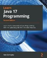 Learn Java 17 Programming: Learn the fundamentals of Java Programming with this updated guide with the latest features - Nick Samoylov - cover