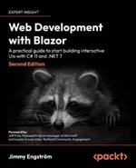Web Development with Blazor: A practical guide to start building interactive UIs with C# 11 and .NET 7