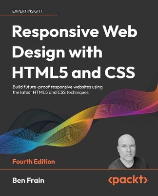 Responsive Web Design with HTML5 and CSS: Build future-proof responsive websites using the latest HTML5 and CSS techniques - Ben Frain - cover